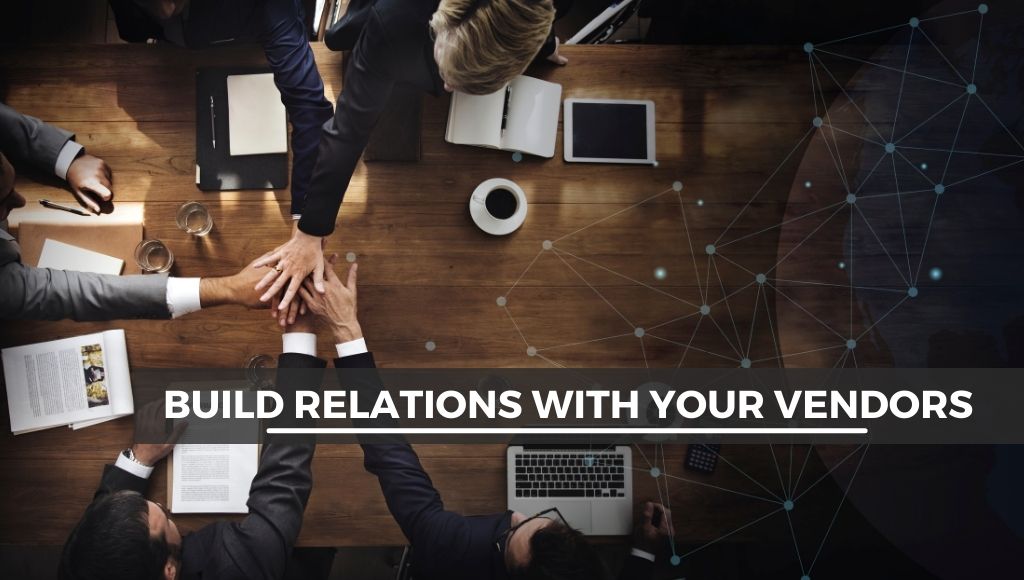 Build relations with your vendors